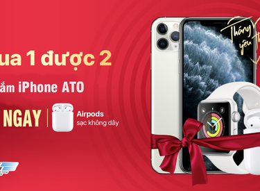 ƯU ĐÃI VÀNG - Mua iPhone ATO Tặng ngay Tai nghe AirPods